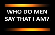 WHO DO MEN SAY “I AM”